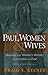 Paul, Women and Wives: Marriage and Women's Ministry in the Letters of Paul