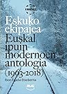 Eskuko ekipajea: Euskal ipuin modernoen antologia (1963-2018)
