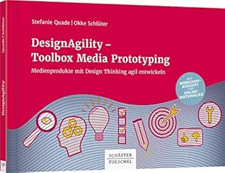 DesignAgility - Toolbox Media Prototyping: Medienprodukte mit Design Thinking agil entwickeln