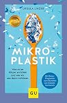 Mikroplastik: Was es im Körper anrichtet und wie wir uns davor schützen (GU Alternativmedizin) (German Edition)