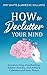 How to Declutter Your Mind: Secrets to Stop Overthinking, Relieve Anxiety, and Achieve Calmness and Inner Peace (Mindfulness and Minimalism)