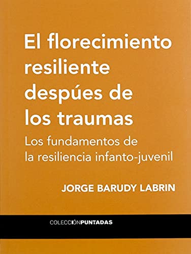 El florecimiento resiliente después de los traumas: Los fundamentos de la resiliencia infanto-juvenil (Paperback)