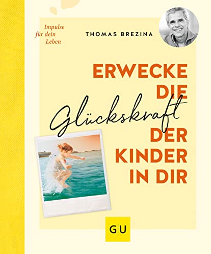 Erwecke die Glückskraft der Kinder in dir (Lebenshilfe Inspiration) (German Edition)