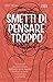 Smetti di pensare troppo: Tecniche per liberarsi dallo stress, interrompere le spirali negative, riordinare la mente e focalizzarsi sul presente (Italian Edition)