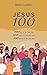 Jesus 100: 100 days to find him, to follow him and to begin to become like him