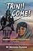 Trini! Come! by W. Michael Farmer