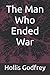 The Man Who Ended War