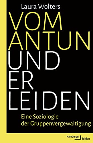 Vom Antun und Erleiden: Eine Soziologie der Gruppenvergewaltigung (German Edition)