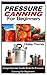 PRESSURE CANNING FOR BEGINNERS by Hailey Thomas