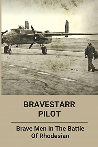 Bravestarr Pilot: Brave Men In The Battle Of Rhodesian: Roll Of Honour Rhodesian War (Paperback)
