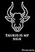 Taurus is my sign: Zodiac s...