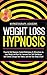 Weight Loss Hypnosis: Powerful Self-Hypnosis, Guided Meditations & Affirmations to Lose Weight and Burn Fat. Increase Your Self Confidence, Self ... Your Body & Soul! (Hypnosis for Weight Loss)