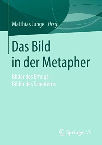 Das Bild in der Metapher: Bilder des Erfolgs – Bilder des Scheiterns (German Edition)
