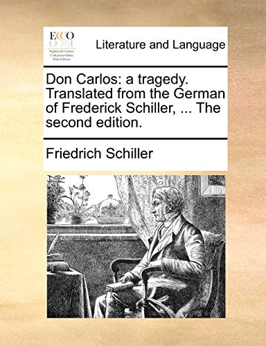 Don Carlos: a tragedy. Translated from the German of Frederick Schiller, ... The second edition.