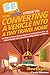 HowExpert Guide to Converting a Vehicle into a Tiny Travel Home: 101 Tips to Learn How to Convert a School Bus, Van, or Other Vehicle into a Tiny Traveling House on Wheels