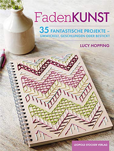 Fadenkunst: 35 fantastische Projekte - umwickelt, geschlungen oder bestickt (Paperback)