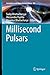 Millisecond Pulsars (Astrophysics and Space Science Library Book 465)