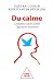 Du calme !: ou Comment lutter contre l'agitation intérieure