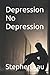 Depression No Depression