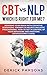 CBT vs NLP: Which is right for me?: Rewiring Your Brain with Cognitive Behavioral Therapy vs Neuro-linguistic Programming. How to Get in Control of Your Behaviors and Emotions (Neuroscience Guide)