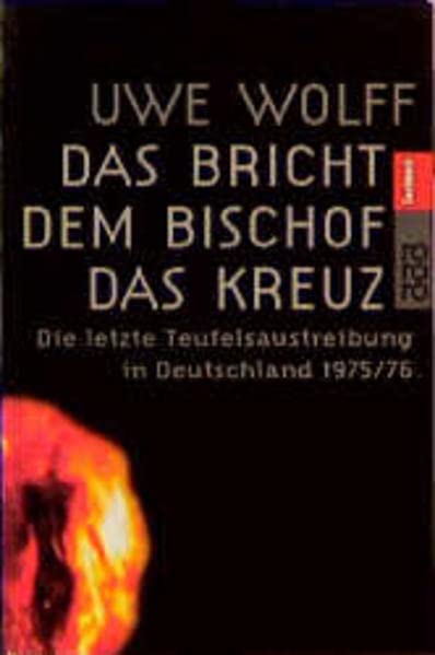 Das bricht dem Bischof das Kreuz. Die letzte Teufelsaustreibung in Deutschland 1975/76. (Pocket Book)