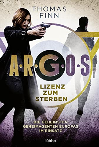 A.R.G.O.S. - Lizenz zum Sterben: Die geheimsten Geheimagenten Europas im Einsatz (German Edition)