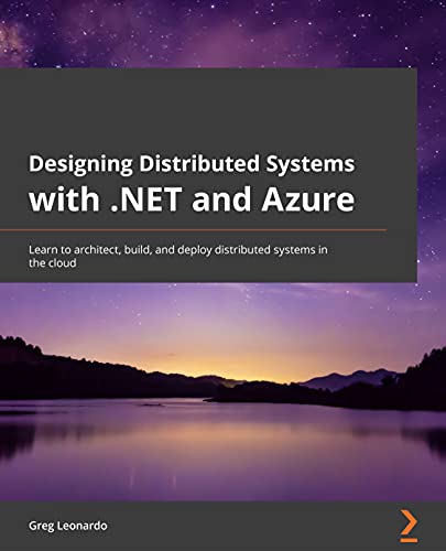 Designing Distributed Systems with .NET and Azure: Learn to architect, build, and deploy distributed systems in the cloud (Kindle Edition)