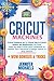 Cricut Machines: Explore Air 2, Joy and Maker machine: An Easy Step-by-Step Guide (2021 Updated) to Master Your Portable Machine and Design Space in ... Out Inexpensive Projects Ideas in 10 Minutes