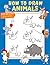 How To Draw Animals: Book F...