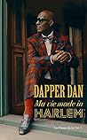 Dapper Dan : Ma vie made in Harlem (French Edition)