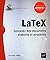 LaTeX - Concevez des documents élaborés et structurés