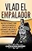 Vlad el Empalador: Una guía fascinante sobre cómo Vlad III Drácula se convirtió en uno de los gobernantes más cruciales de Valaquia y su impacto en la historia de Rumanía