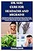 DR. SEBI CURE FOR HEADACHE AND MIGRAINE: The Beginners Remedy and Solution Guide on How to Cure Headaches and Migraines with Dr Sebi’s Alkaline Diet, ... Electric Food, Food List and Lots More