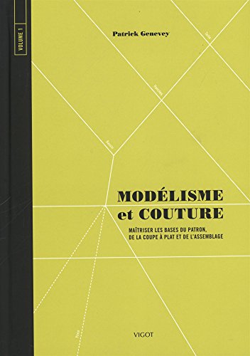 Modélisme et couture volume 1: Maîtriser les bases du patron, de la coupe et de l'assemblage (1)
