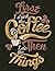 First I Drink The Coffee Th...