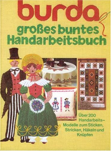 Burda Grosses buntes Handarbeitsbuch: Die schönsten Handarbeitsideen aus grosses buntes Handarbeitsheft (German Edition)