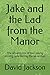 Jake and the Lad from the Manor: The adventures of two young mining lads during the seventies