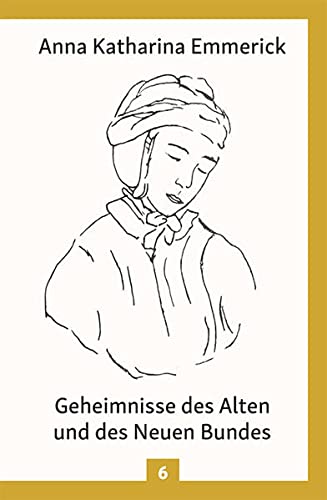 Geheimnisse des Alten und des Neuen Bundes: Aus den Tagebüchern des Clemens Brentano - Nach den Visionen der Anna Katharina Emmerick (Hardcover)