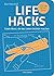 Life Hacks. Coole Ideen, die das Leben leichter machen: Über 130 geniale Hacks