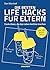 Die besten Life Hacks für Eltern - Coole Ideen, die das Leben leichter machen: Über 130 geniale Hacks