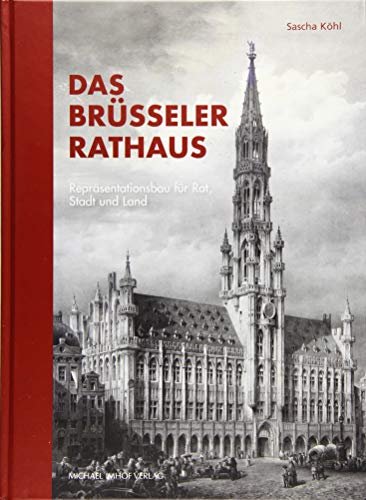 Das Brüsseler Rathaus: Repräsentationsbau für Rat, Stadt und Land (Hardcover)