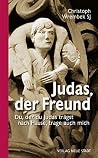 Judas, der Freund: Du, der du Judas trägst nach Hause, trage auch mich Judas, der Freund: Du, der du Judas trägst nach Hause, trage auch mich