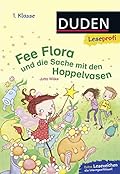 Leseprofi 1. Klasse: Fee Flora und die Sache mit den Hoppelvasen