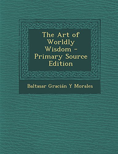 The Art of Worldly Wisdom - Primary Source Edition