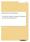 To Study the Impact of Supplier Integration on Customers Satisfaction To Study the Impact of Supplier Integration on Customers Satisfaction