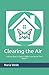 Clearing the Air: A Basic How to Guide to Make your Home "Feel Better"