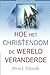 Hoe het christendom de wereld veranderde (Dutch Edition)