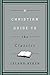 A Christian Guide to the Classics (Christian Guides to the Classics)