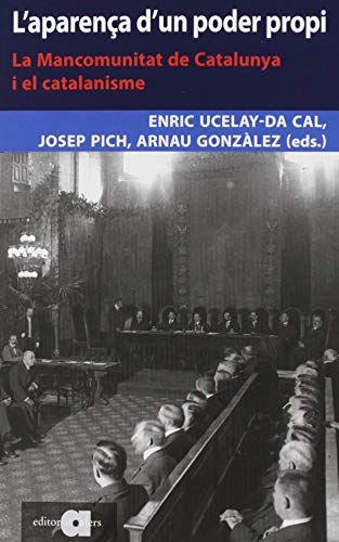 L'aparença d'un poder propi: La mancomunitat de Catalunya i el catalanisme (Paperback)