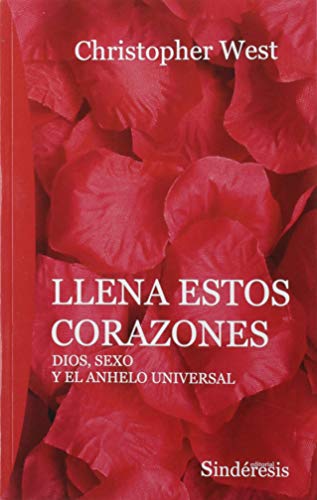 LLENA ESTOS CORAZONES: DIOS, SEXO U EL ANHELO UNIVERSAL (Paperback)